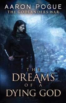 The Dreams of a Dying God - Aaron Pogue