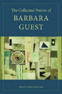 The Collected Poems of Barbara Guest - Barbara Guest
