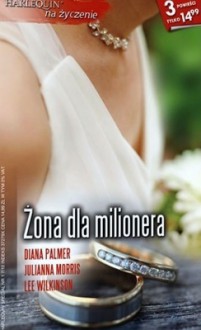 Żona dla milionera - Diana Palmer, Lee Wilkinson, Julianna Morris