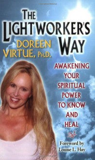 The Lightworker's Way: Awakening Your Spiritual Power to Know and Heal - Doreen Virtue