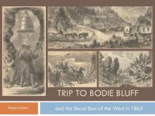 Trip to Bodie Bluff and Mono Lake in 1865 - J. Ross Browne