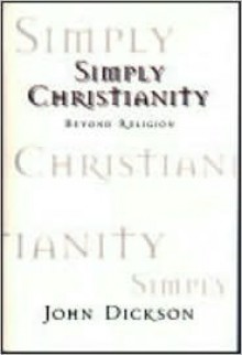 Simple Christianity: Beyond Religion - John Dickson