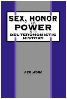 Sex, Honor, and Power in the Deuteronomistic History - Ken Stone