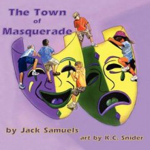 The Town of Masquerade - Jack Samuels, K.C. Snider