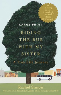 Riding the Bus with My Sister: A True Life Journey - Rachel Simon