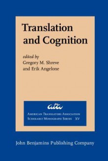 Translation And Cognition (American Translators Association Scholarly Monograph Series) - Gregory M. Shreve, Erik Angelone