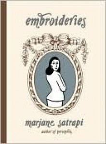 Embroideries - Marjane Satrapi, Anjali Singh