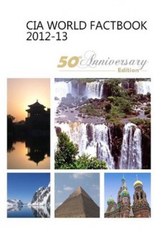 CIA World Factbook 2012-2013: 50th Anniversary Edition - Central Intelligence Agency