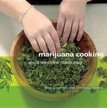 Marijuana Cooking: Good Medicine Made Easy - Bliss Cameron, Veronica Green