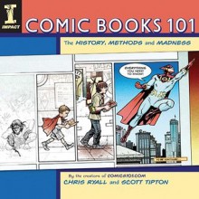 Comic Books 101: The History, Methods and Madness - Chris Ryall, Scott Tipton