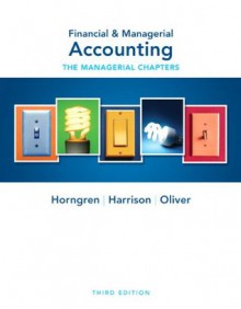 Financial & Managerial Accounting, Chapters 14-24 (Managerial Chapters) (3rd Edition) - Charles T. Horngren, Walter T. Harrison Jr., M. Suzanne Oliver