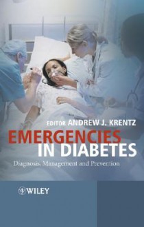 Emergencies In Diabetes Diagnosis, Management And Prevention - Andrew J. Krentz