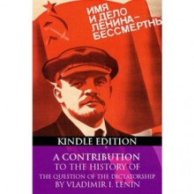 A Contribution to the History of the Question of the Dictatorship - Vladimir Lenin