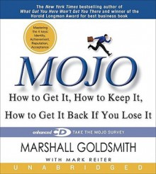 Mojo: How to Get It, How to Keep It, How to Get It Back If You Lose It - Marshall Goldsmith, Mark Reiter