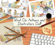 What Do Authors and Illustrators Do? (Two Books in One) - Eileen Christelow