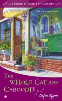 The Whole Cat and Caboodle: Second Chance Cat Mystery - Sofie Ryan