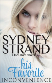 His Favorite Inconvenience: A Holiday Novella (His Favorite Series) - Sydney Strand