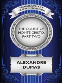 The Count of Monte Cristo, Part Two: The Resurrection of Edmond Dantes: A Play in Five Acts - Frank J. Morlock, Alexandre Dumas