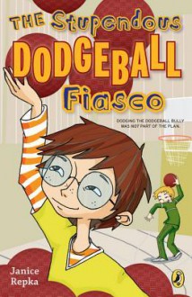 The Stupendous Dodgeball Fiasco - Janice Repka, Glin Dibley