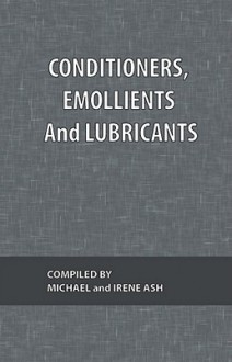 Conditioners, Emollients and Lubricants - Michael Ash, Irene Ash