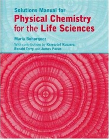 Physical Chemistry for the Life Sciences Solutions Manual - P.W. Atkins, Maria Bohorquez