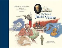 The World of Jules Verne - Arthur C. Clarke, Stéphane Heuet, Gonzague Saint Bris, Helen Marx, Saint-Bris Gonzague