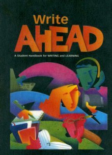 Write Ahead: A Student Handbook For Writing And Learning - Dave Kemper, Patrick Sebranek, Verne Meyer, Chris Krenzke