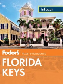 Fodor's In Focus Florida Keys (Full-color Travel Guide) - Fodor's Travel Publications Inc.