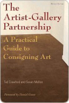 The Artist-Gallery Partnership: A Practical Guide to Consigning Art - Tad Crawford, Susan Mellon