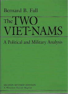 The Two Vietnams: A Political And Military Analysis - Bernard B. Fall