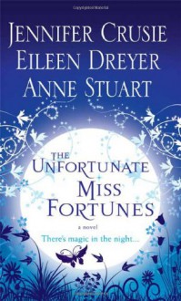 The Unfortunate Miss Fortunes - Anne Stuart,Jennifer Crusie,Eileen Dreyer