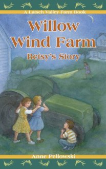 Willow Wind Farm: Betsy's Story (Latsch Valley Farm) - Anne Pellowski