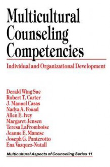 Multicultural Counseling Competencies: Individual and Organizational Development - Derald Wing Sue, Robert T. Carter, J. Manuel Casas, Nadya A. Fouad