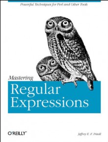 Mastering Regular Expressions: Powerful Techniques for Perl and Other Tools - Jeffrey E.F. Friedl