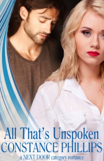 All That's Unspoken (A Next Door Category Romance) - Constance Phillips