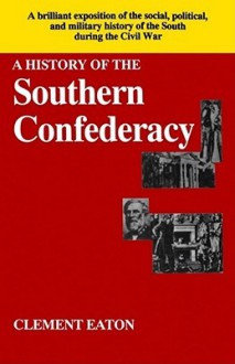 History of the Southern Confederacy - Clement Eaton