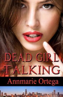 Dead Girl Talking - Annmarie Ortega