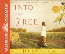 Into the Free - Julie Cantrell, Luci Christian Bell