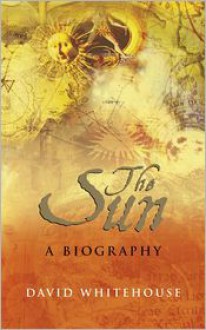 Sun: A Biography - David Whitehouse