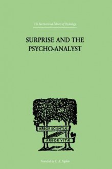 Surprise and the Psycho-Analyst: On the Conjecture and Comprehension of Unconscious Processes - Theodor Reik