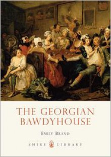 The Georgian Bawdyhouse - Emily Brand