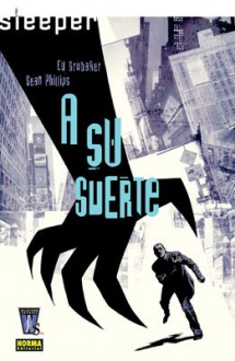 Sleeper: A su suerte (Sleeper #1) - Ed Brubaker, Sean Philips