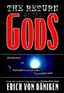 The Return of the Gods: Evidence of Extraterrestrial Visitations - Erich von Däniken