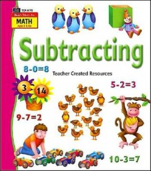 Read-Think-Do Math: Subtracting - Ann Montague-Smith, Teacher Created Resources