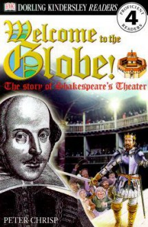 Welcome to the Globe: The Story of Shakespeare's Theater - Peter Chrisp