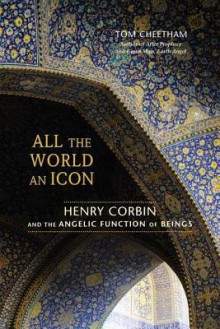 All the World an Icon: Henry Corbin and the Angelic Function of Beings - Tom Cheetham