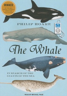 The Whale: In Search of the Giants of the Sea - Philip Hoare, Michael Page