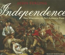 Independence: The Struggle to Set America Free - John Ferling, Robert Fass