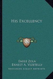 His Excellency - Émile Zola, Ernest Alfred Vizetelly