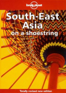 Lonely Planet: Southeast Asia on a Shoestring - Lonely Planet, Joe Cummings, Peter Turner